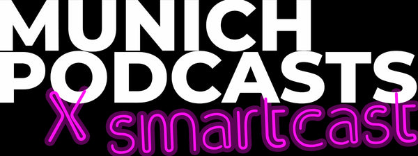 smartcast x MUNICH PODCASTS